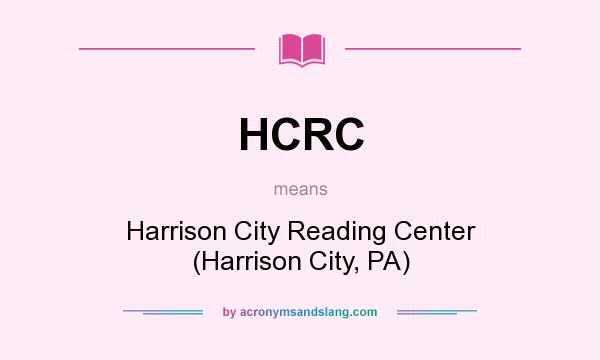 What does HCRC mean? It stands for Harrison City Reading Center (Harrison City, PA)