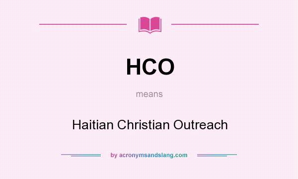 What does HCO mean? It stands for Haitian Christian Outreach