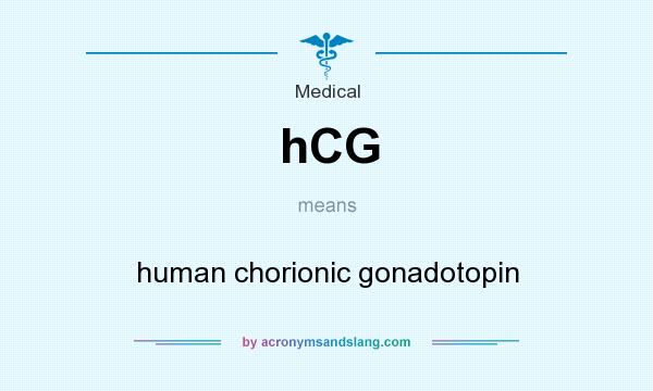 What does hCG mean? It stands for human chorionic gonadotopin