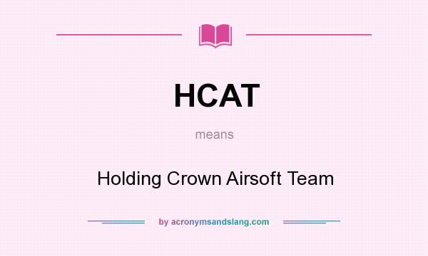 What does HCAT mean? It stands for Holding Crown Airsoft Team