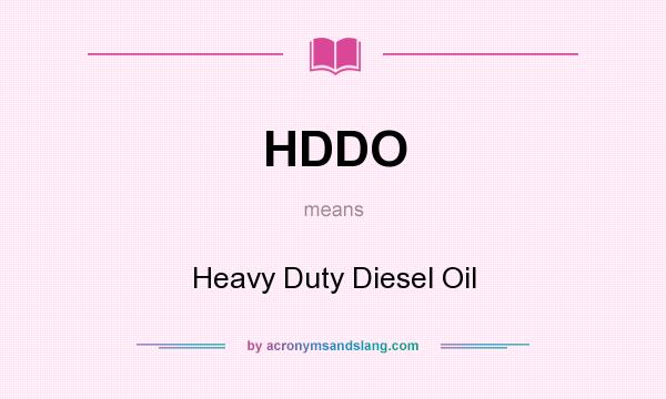 What does HDDO mean? It stands for Heavy Duty Diesel Oil