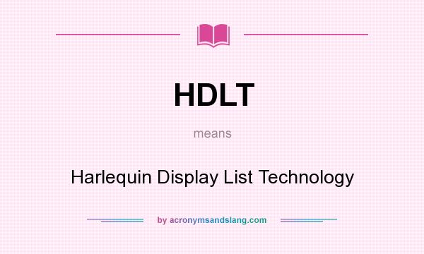 What does HDLT mean? It stands for Harlequin Display List Technology