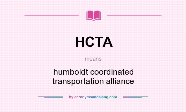 What does HCTA mean? It stands for humboldt coordinated transportation alliance