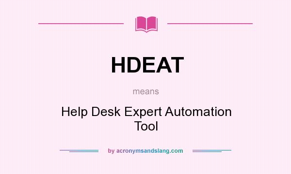 What does HDEAT mean? It stands for Help Desk Expert Automation Tool