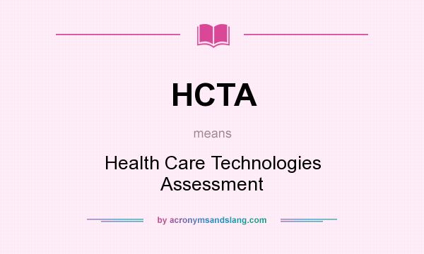 What does HCTA mean? It stands for Health Care Technologies Assessment