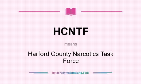 What does HCNTF mean? It stands for Harford County Narcotics Task Force