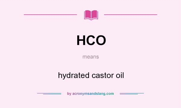 What does HCO mean? It stands for hydrated castor oil