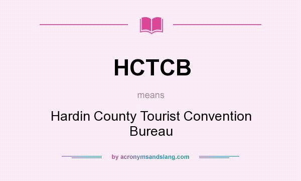 What does HCTCB mean? It stands for Hardin County Tourist Convention Bureau