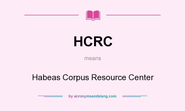 What does HCRC mean? It stands for Habeas Corpus Resource Center