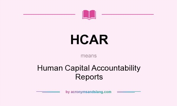 What does HCAR mean? It stands for Human Capital Accountability Reports