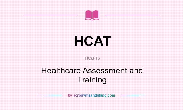 What does HCAT mean? It stands for Healthcare Assessment and Training