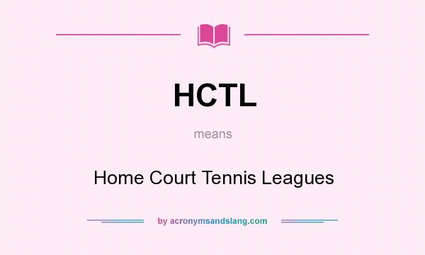 What does HCTL mean? It stands for Home Court Tennis Leagues