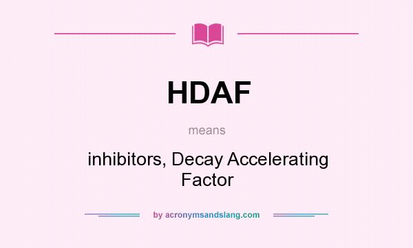 What does HDAF mean? It stands for inhibitors, Decay Accelerating Factor