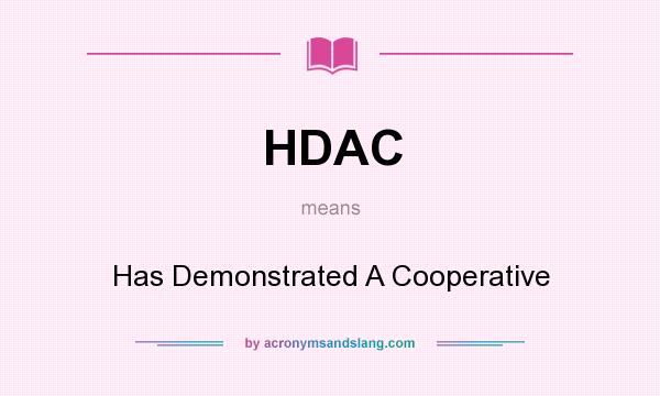 What does HDAC mean? It stands for Has Demonstrated A Cooperative