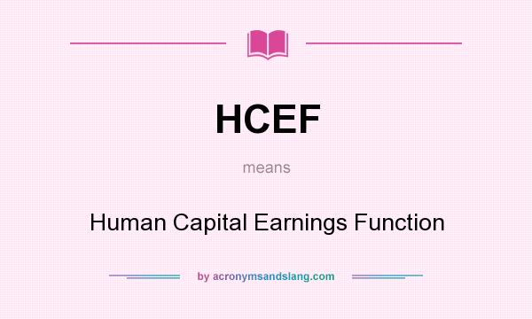What does HCEF mean? It stands for Human Capital Earnings Function