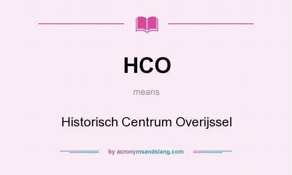 What does HCO mean? It stands for Historisch Centrum Overijssel
