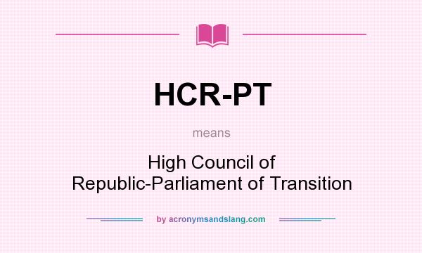 What does HCR-PT mean? It stands for High Council of Republic-Parliament of Transition
