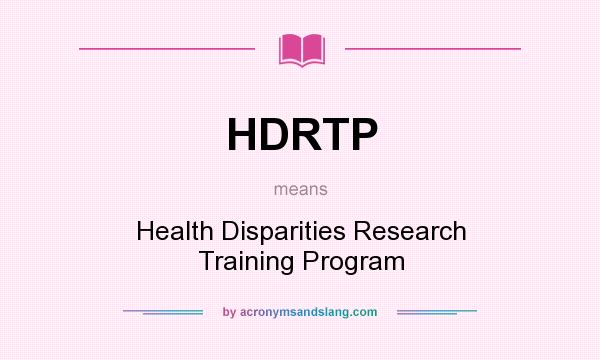 What does HDRTP mean? It stands for Health Disparities Research Training Program