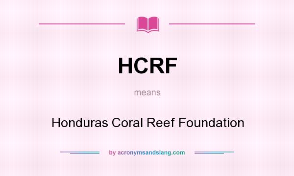 What does HCRF mean? It stands for Honduras Coral Reef Foundation