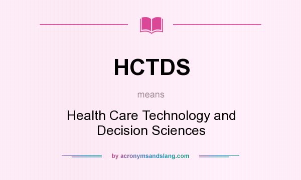 What does HCTDS mean? It stands for Health Care Technology and Decision Sciences