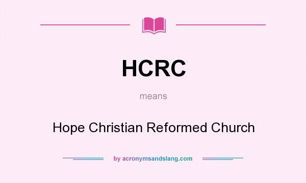 What does HCRC mean? It stands for Hope Christian Reformed Church