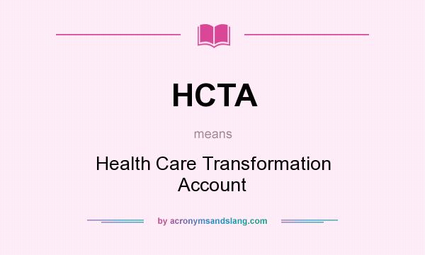 What does HCTA mean? It stands for Health Care Transformation Account