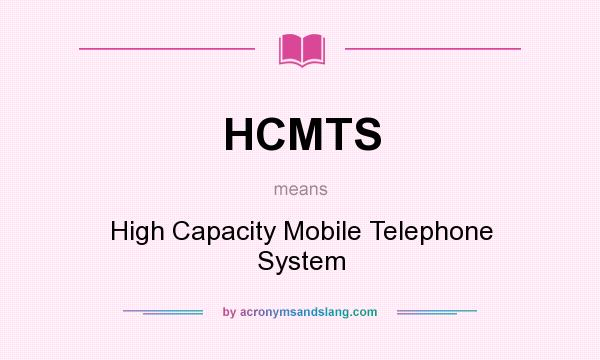 What does HCMTS mean? It stands for High Capacity Mobile Telephone System