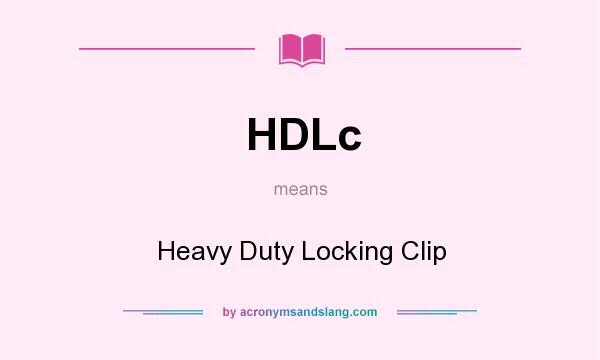 What does HDLc mean? It stands for Heavy Duty Locking Clip
