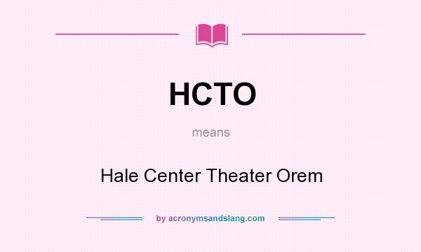 What does HCTO mean? It stands for Hale Center Theater Orem