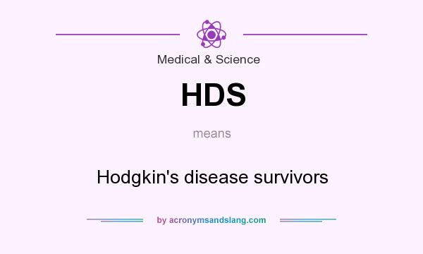 What does HDS mean? It stands for Hodgkin`s disease survivors