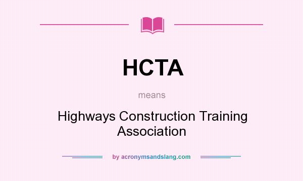 What does HCTA mean? It stands for Highways Construction Training Association