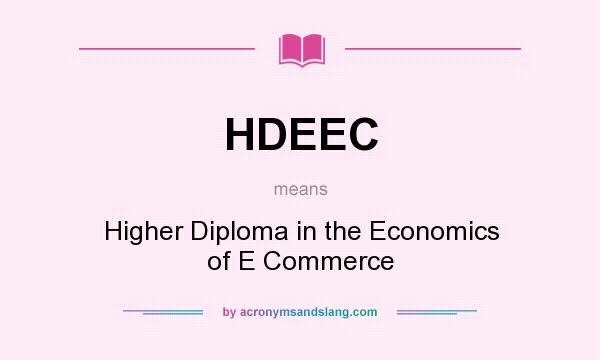 What does HDEEC mean? It stands for Higher Diploma in the Economics of E Commerce