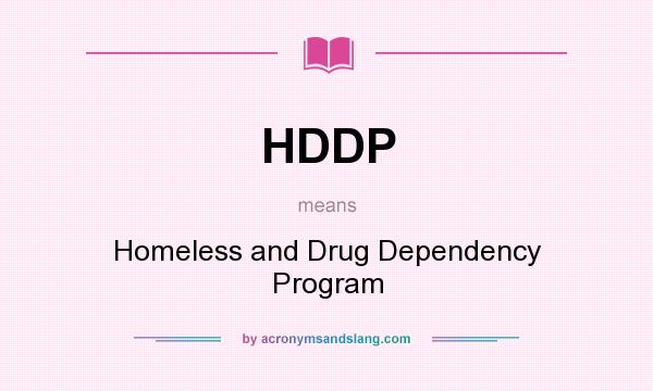 What does HDDP mean? It stands for Homeless and Drug Dependency Program