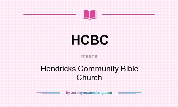 What does HCBC mean? It stands for Hendricks Community Bible Church