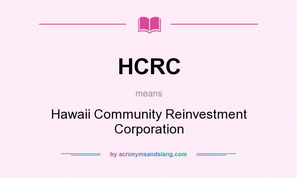 What does HCRC mean? It stands for Hawaii Community Reinvestment Corporation