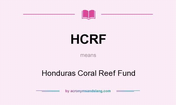 What does HCRF mean? It stands for Honduras Coral Reef Fund