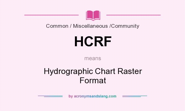 What does HCRF mean? It stands for Hydrographic Chart Raster Format