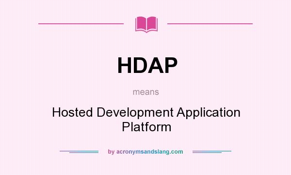 What does HDAP mean? It stands for Hosted Development Application Platform