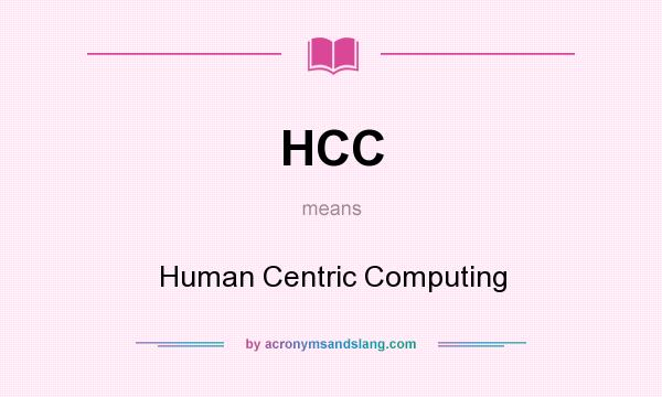 What does HCC mean? It stands for Human Centric Computing