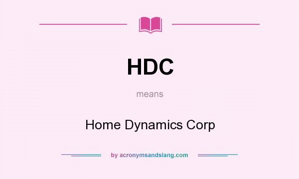 What does HDC mean? It stands for Home Dynamics Corp