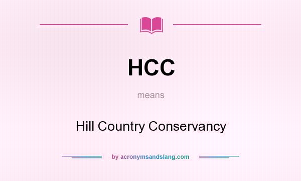 What does HCC mean? It stands for Hill Country Conservancy