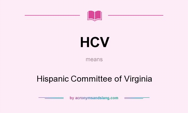 What does HCV mean? It stands for Hispanic Committee of Virginia