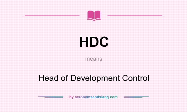 What does HDC mean? It stands for Head of Development Control
