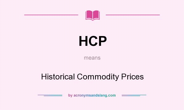 What does HCP mean? It stands for Historical Commodity Prices