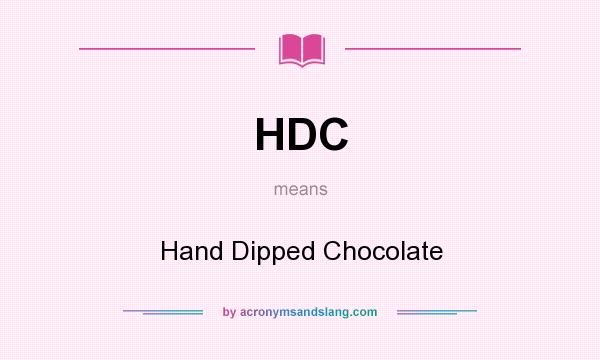 What does HDC mean? It stands for Hand Dipped Chocolate