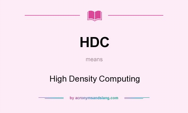What does HDC mean? It stands for High Density Computing