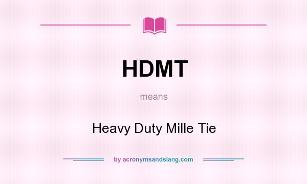 What does HDMT mean? It stands for Heavy Duty Mille Tie