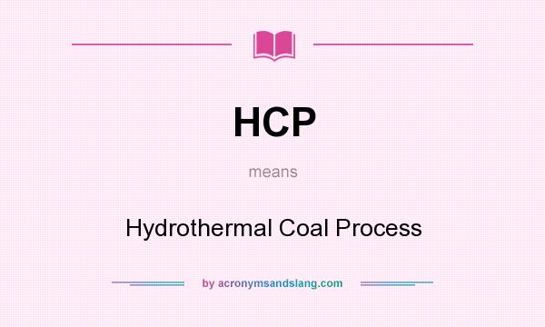 What does HCP mean? It stands for Hydrothermal Coal Process