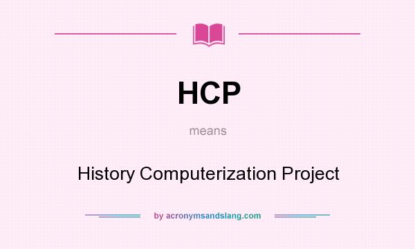 What does HCP mean? It stands for History Computerization Project