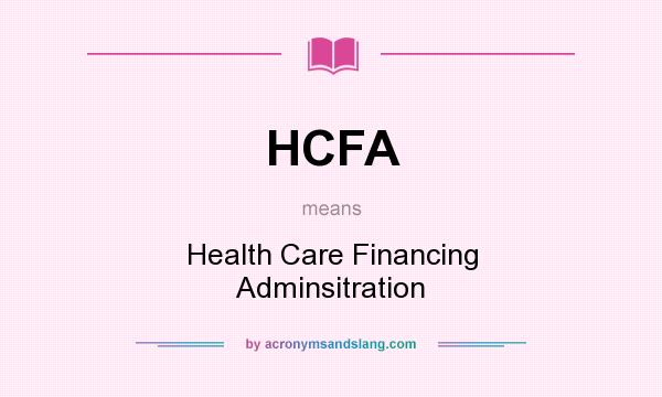 What does HCFA mean? It stands for Health Care Financing Adminsitration